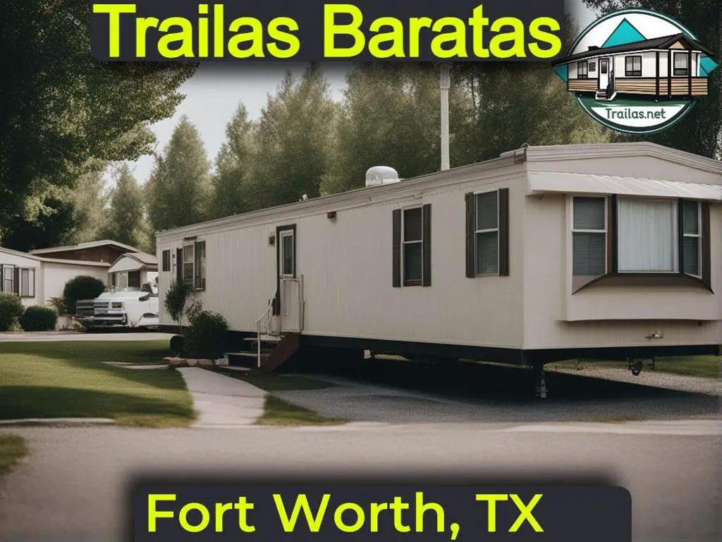 Encuentra parques de trailas en renta con precios bajos y detalles de contacto para una vida asequible en Fort Worth, Texas.